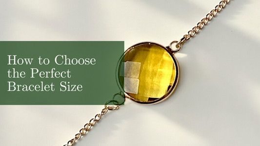 How to Choose the Perfect Bracelet Size